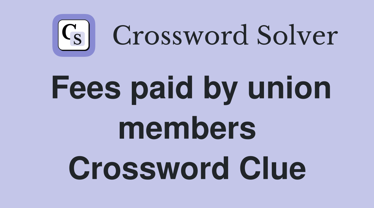 fees-paid-by-union-members-crossword-clue-answers-crossword-solver